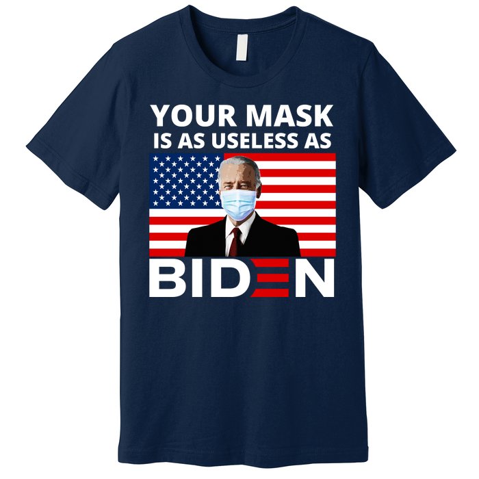 Your Mask Is As Useless As Biden Funny Premium T-Shirt