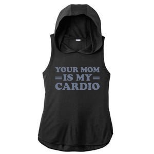 Your Mom Is My Cardio Funny Saying Ladies PosiCharge Tri-Blend Wicking Draft Hoodie Tank