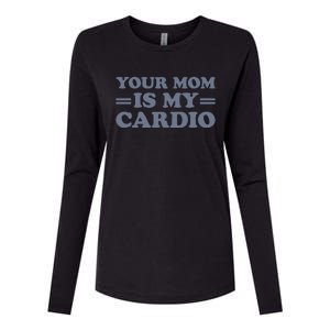 Your Mom Is My Cardio Funny Saying Womens Cotton Relaxed Long Sleeve T-Shirt