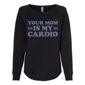 Your Mom Is My Cardio Funny Saying Womens California Wash Sweatshirt