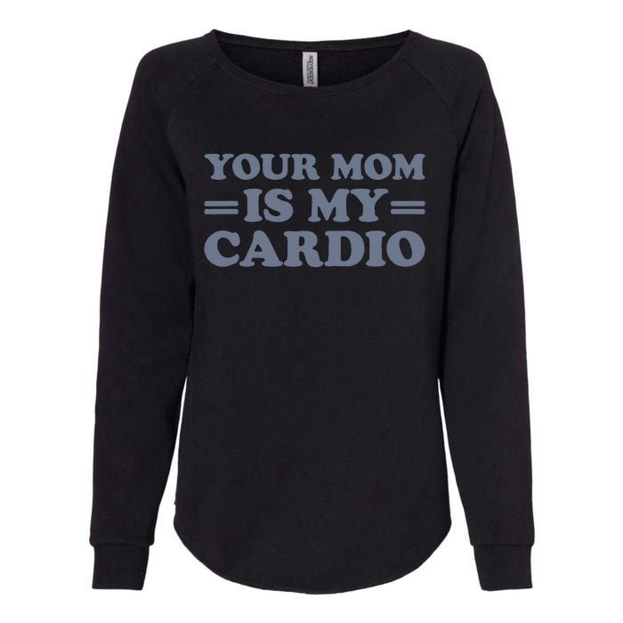 Your Mom Is My Cardio Funny Saying Womens California Wash Sweatshirt