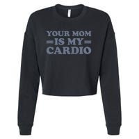 Your Mom Is My Cardio Funny Saying Cropped Pullover Crew