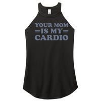 Your Mom Is My Cardio Funny Saying Women's Perfect Tri Rocker Tank