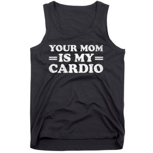 Your Mom Is My Cardio Funny Saying Tank Top