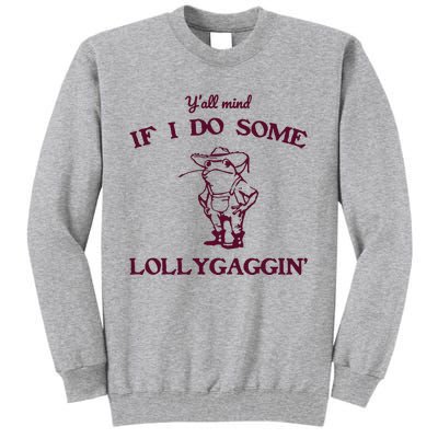 Yall Mind If I Do Some Lollygaggin Funny Frog Tall Sweatshirt