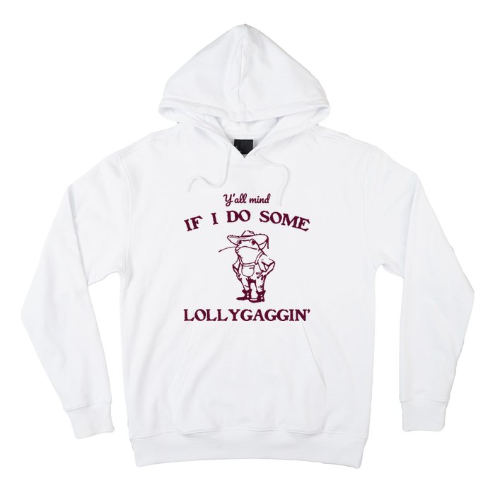 Yall Mind If I Do Some Lollygaggin Funny Frog Hoodie