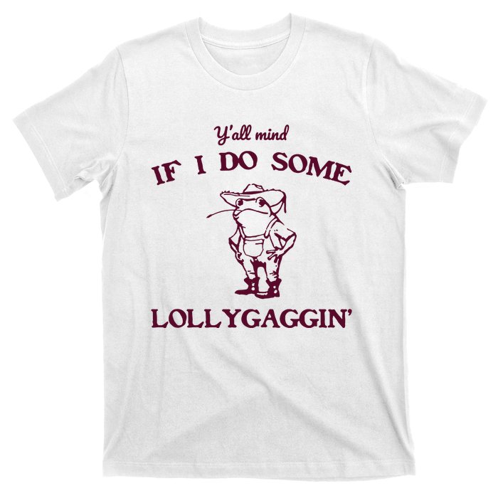 Yall Mind If I Do Some Lollygaggin Funny Frog T-Shirt