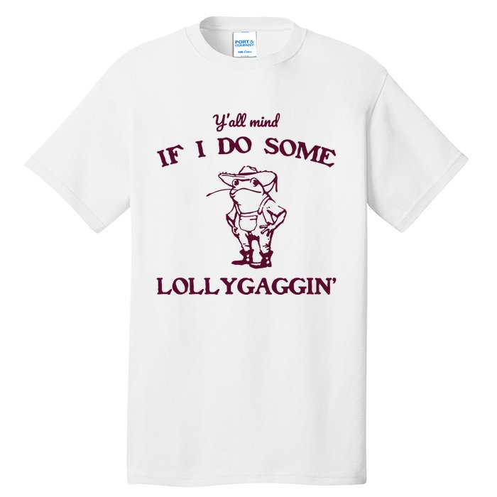 Yall Mind If I Do Some Lollygaggin Funny Frog Tall T-Shirt