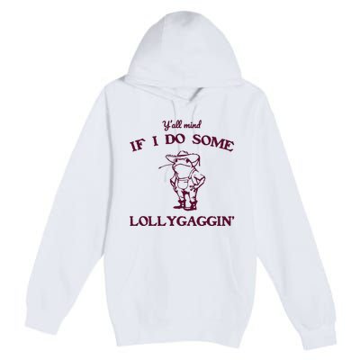 Yall Mind If I Do Some Lollygaggin Funny Frog Premium Pullover Hoodie