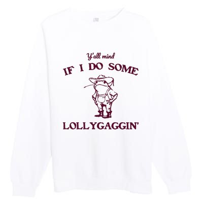 Yall Mind If I Do Some Lollygaggin Funny Frog Premium Crewneck Sweatshirt