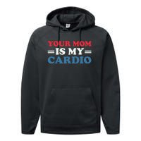 Your Mom Is My Cardio Funny Saying Performance Fleece Hoodie