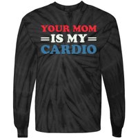 Your Mom Is My Cardio Funny Saying Tie-Dye Long Sleeve Shirt