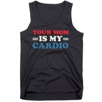 Your Mom Is My Cardio Funny Saying Tank Top