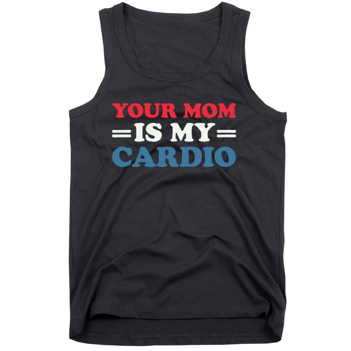 Your Mom Is My Cardio Funny Saying Tank Top