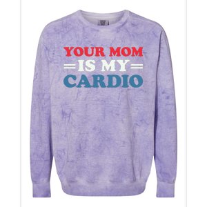 Your Mom Is My Cardio Funny Saying mother's day Colorblast Crewneck Sweatshirt