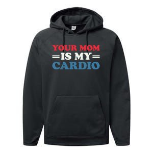 Your Mom Is My Cardio Funny Saying mother's day Performance Fleece Hoodie