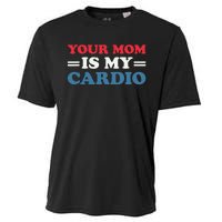 Your Mom Is My Cardio Funny Saying mother's day Cooling Performance Crew T-Shirt