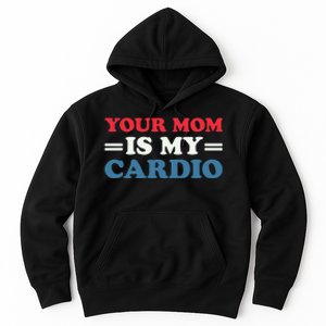 Your Mom Is My Cardio Funny Saying mother's day Hoodie