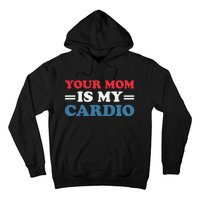 Your Mom Is My Cardio Funny Saying mother's day Hoodie