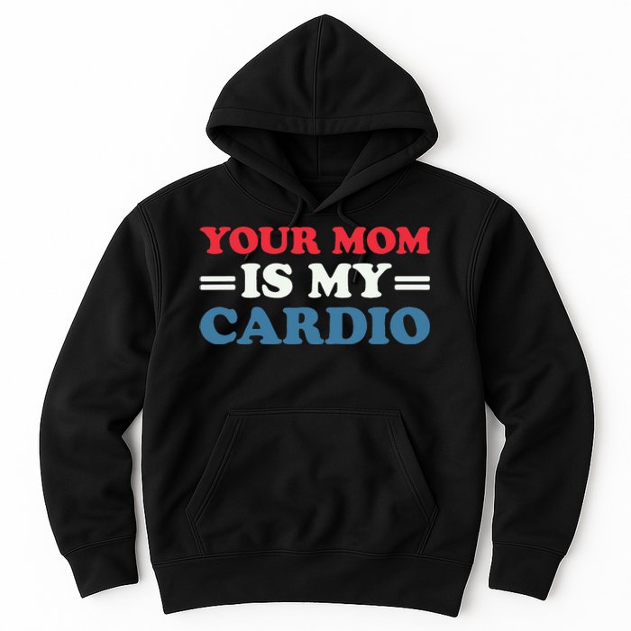 Your Mom Is My Cardio Funny Saying mother's day Hoodie