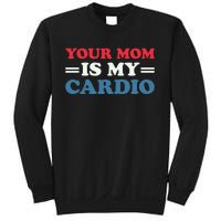 Your Mom Is My Cardio Funny Saying mother's day Sweatshirt