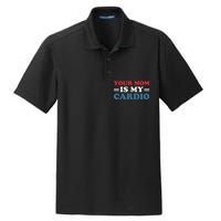 Your Mom Is My Cardio Funny Saying mother's day Dry Zone Grid Polo