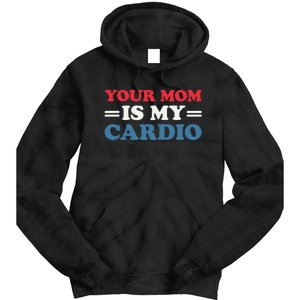 Your Mom Is My Cardio Funny Saying mother's day Tie Dye Hoodie