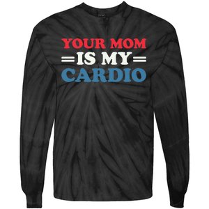 Your Mom Is My Cardio Funny Saying mother's day Tie-Dye Long Sleeve Shirt