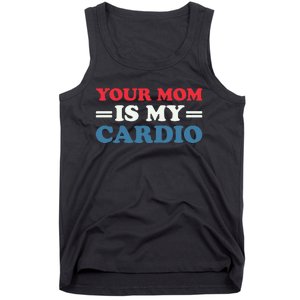 Your Mom Is My Cardio Funny Saying mother's day Tank Top