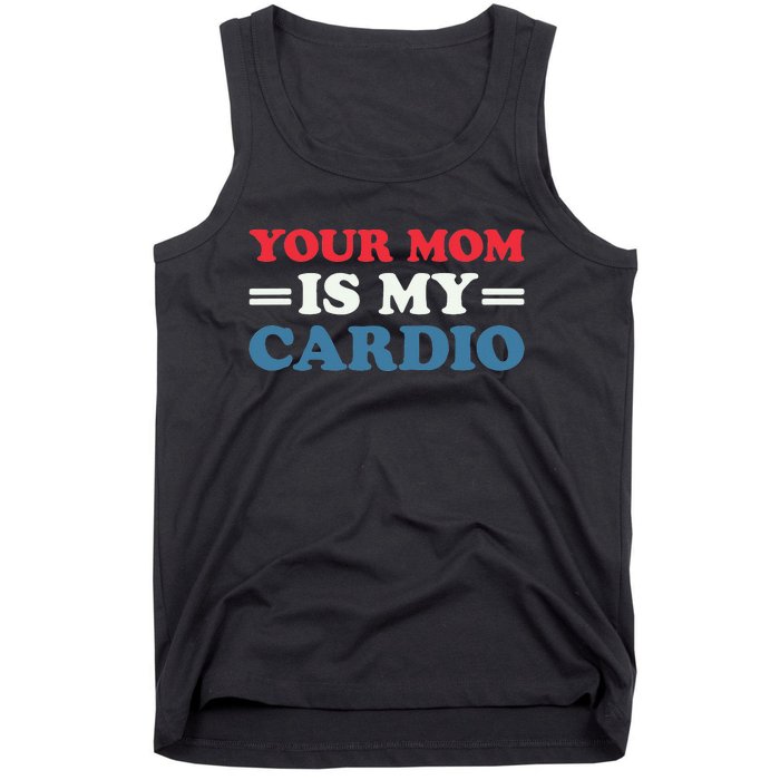 Your Mom Is My Cardio Funny Saying mother's day Tank Top