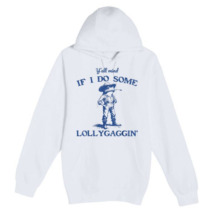 YAll Mind If I Do Some Lollygagging Cowboy Frog Premium Pullover Hoodie