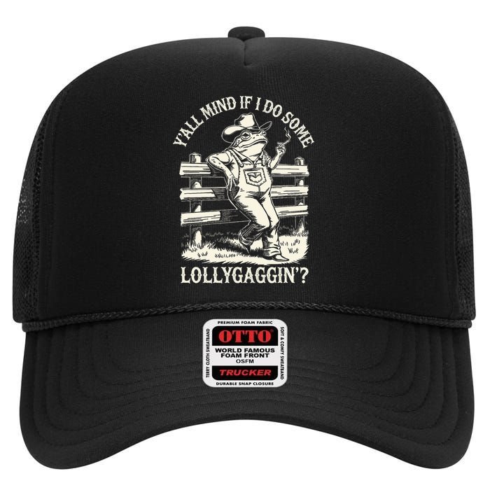 Yall Mind If I Do Some Lollygagging Cowboy Western Frog High Crown Mesh Back Trucker Hat