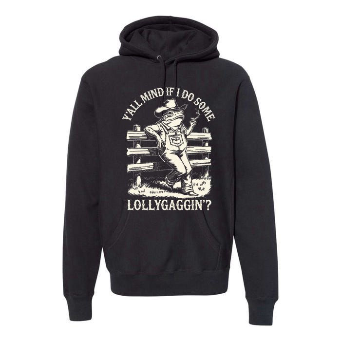 Yall Mind If I Do Some Lollygagging Cowboy Western Frog Premium Hoodie