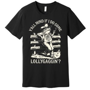 Yall Mind If I Do Some Lollygagging Cowboy Western Frog Premium T-Shirt