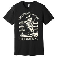 Yall Mind If I Do Some Lollygagging Cowboy Western Frog Premium T-Shirt