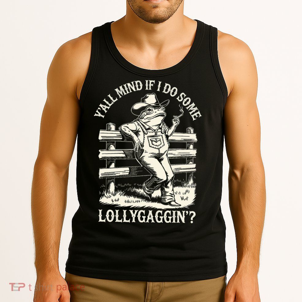 Yall Mind If I Do Some Lollygagging Cowboy Western Frog Tank Top