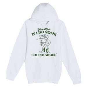 Yall Mind If I Do Some Lollygagging Funny Cowboy Frog Premium Pullover Hoodie