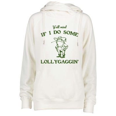 YAll Mind If I Do Some Lollygaggin Womens Funnel Neck Pullover Hood