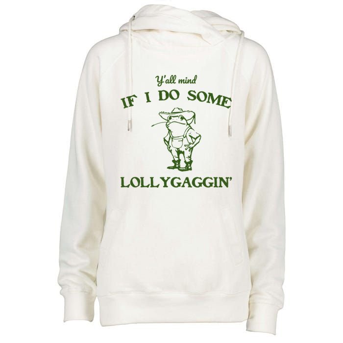YAll Mind If I Do Some Lollygaggin Womens Funnel Neck Pullover Hood