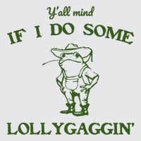 YAll Mind If I Do Some Lollygaggin Womens Funnel Neck Pullover Hood