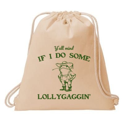 YAll Mind If I Do Some Lollygaggin Drawstring Bag