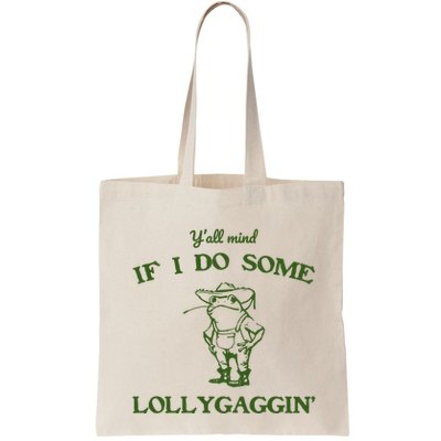 YAll Mind If I Do Some Lollygaggin Bag