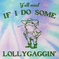 YAll Mind If I Do Some Lollygaggin Legacy Tie Dye Trucker Hat