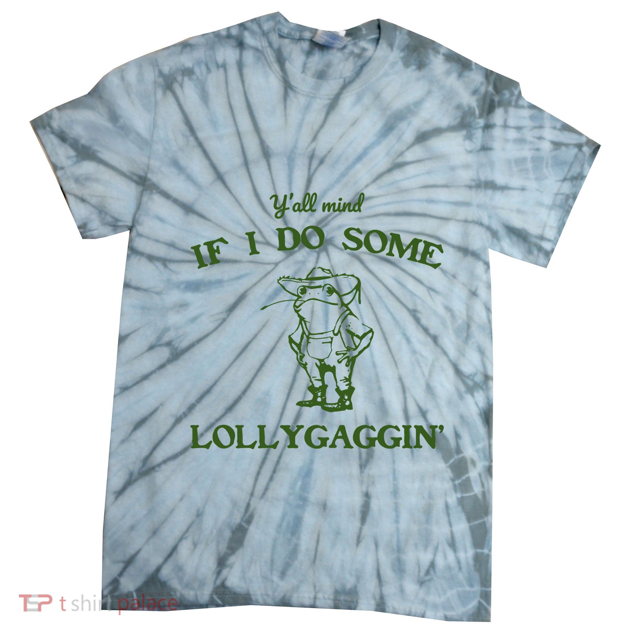 YAll Mind If I Do Some Lollygaggin Tie-Dye T-Shirt