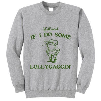 YAll Mind If I Do Some Lollygaggin Tall Sweatshirt