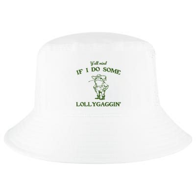 YAll Mind If I Do Some Lollygaggin Cool Comfort Performance Bucket Hat
