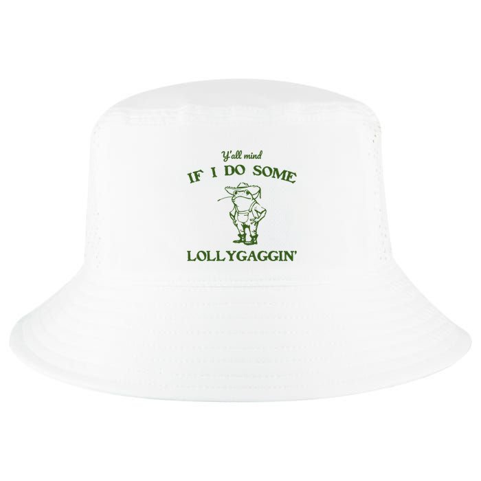 YAll Mind If I Do Some Lollygaggin Cool Comfort Performance Bucket Hat