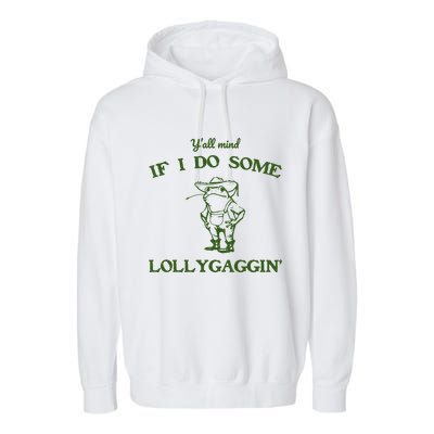YAll Mind If I Do Some Lollygaggin Garment-Dyed Fleece Hoodie