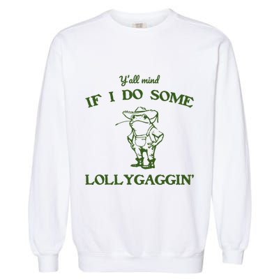 YAll Mind If I Do Some Lollygaggin Garment-Dyed Sweatshirt