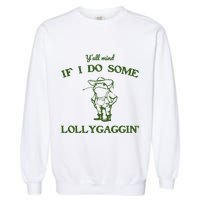 YAll Mind If I Do Some Lollygaggin Garment-Dyed Sweatshirt